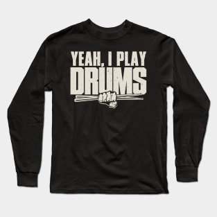 Yeah, I Play Drums Long Sleeve T-Shirt